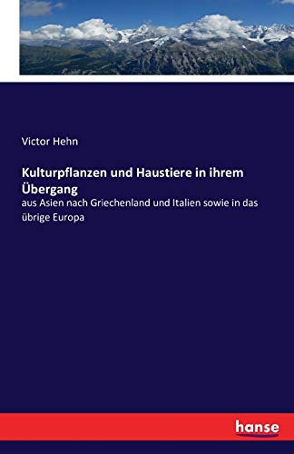 Kulturpflanzen und Haustiere in ihrem Übergang: aus Asien nach Griechenland und Italien sowie in das übrige Europa