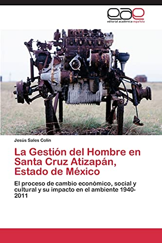 La Gestión del Hombre en Santa Cruz Atizapán, Estado de México: El proceso de cambio económico, social y cultural y su impacto en el ambiente 1940-2011
