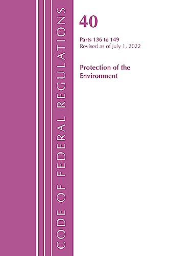 Code of Federal Regulations, Title 40 Protection of the Environment 136-149, Revised as of July 1, 2022
