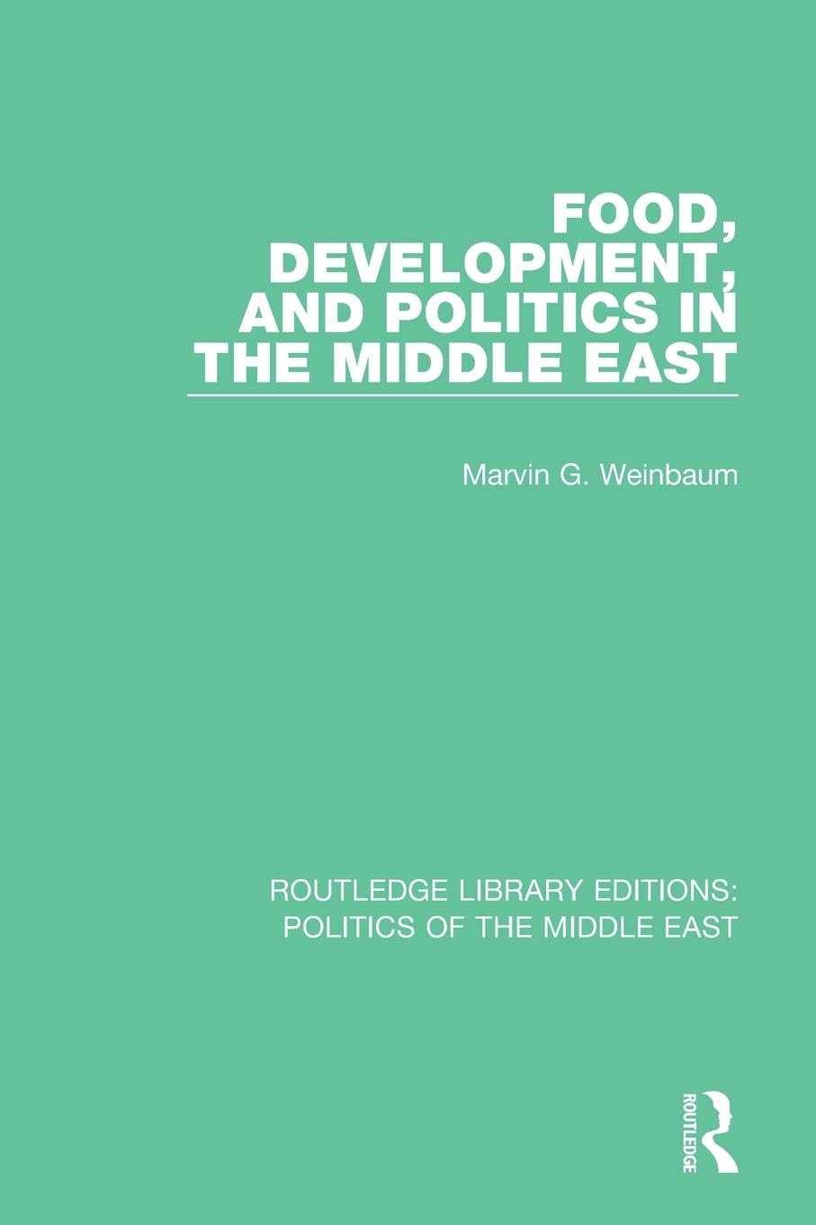 Weinbaum, Marvin G. Food, Development, And Politics In The Middle East (Routledge Library Editions, Politics Of The Middle East)