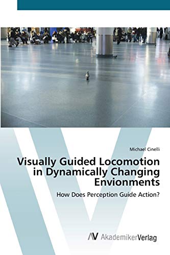 Visually Guided Locomotion in Dynamically Changing Envionments: How Does Perception Guide Action?