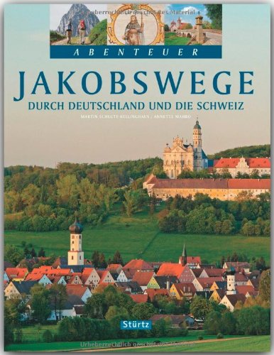 Abenteuer - JAKOBSWEGE durch DEUTSCHLAND und die SCHWEIZ - Ein Bildband mit 250 Bildern auf 128 Seiten - STÜRTZ Verlag