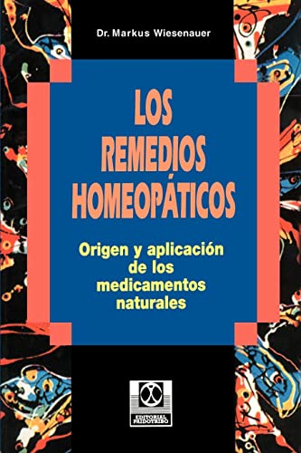 Los Remedios Homeopaticos: Origen y aplicación de los medicamentos naturales