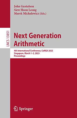 Next Generation Arithmetic: 4th International Conference, CoNGA 2023, Singapore, March 1-2, 2023, Proceedings (Lecture Notes in Computer Science, 13851, Band 13851)