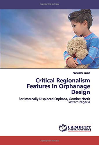 Critical Regionalism Features in Orphanage Design: For Internally Displaced Orphans, Gombe; North Eastern Nigeria