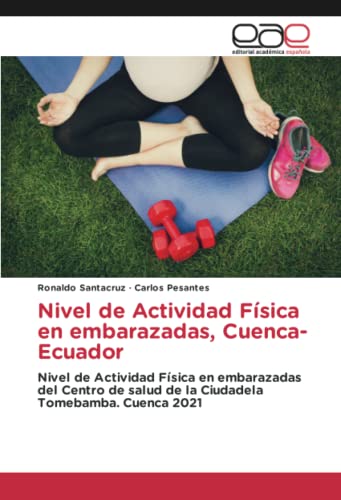 Nivel de Actividad Física en embarazadas, Cuenca-Ecuador: Nivel de Actividad Física en embarazadas del Centro de salud de la Ciudadela Tomebamba. Cuenca 2021