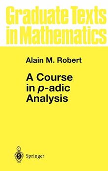 A Course in p-adic Analysis (Graduate Texts in Mathematics (198), Band 198)