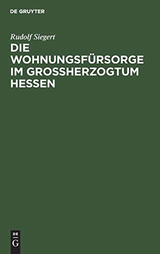 Die Wohnungsfürsorge im Grossherzogtum Hessen