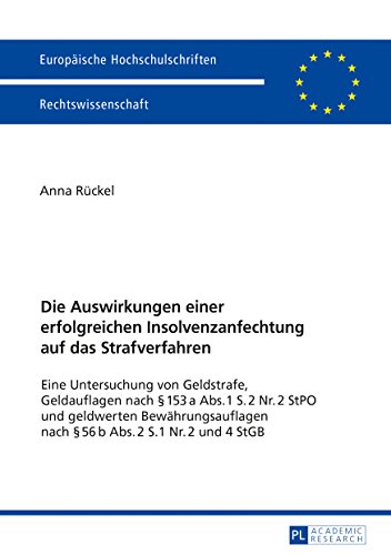 Die Auswirkungen einer erfolgreichen Insolvenzanfechtung auf das Strafverfahren: Eine Untersuchung von Geldstrafe, Geldauflagen nach § 153 a Abs. 1 S. ... / Series 2: Law / Série 2: Droit)