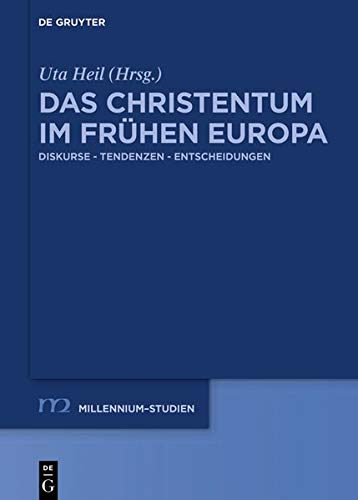 Das Christentum im frühen Europa: Diskurse – Tendenzen – Entscheidungen (Millennium-Studien / Millennium Studies, Band 75)