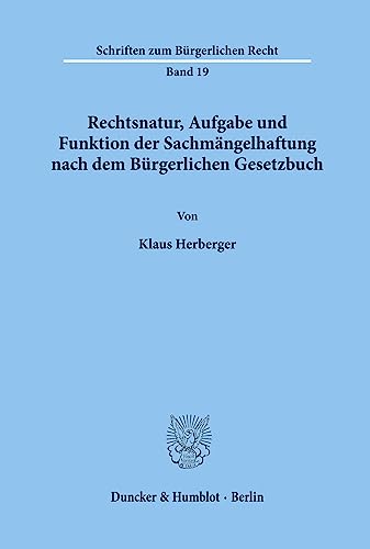 Rechtsnatur, Aufgabe und Funktion der Sachmängelhaftung nach dem Bürgerlichen Gesetzbuch. (Schriften zum Bürgerlichen Recht)