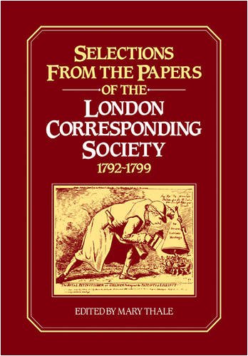 Selections from the Papers of the London Corresponding Society 1792-1799