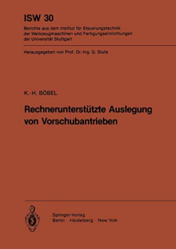 Rechnerunterstützte Auslegung von Vorschubantrieben (Isw Forschung und Praxis) (German Edition) (ISW Forschung und Praxis, 30, Band 30)