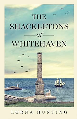 The Shackletons of Whitehaven: Shipping family historical saga set in mid 19th Century Cumberland