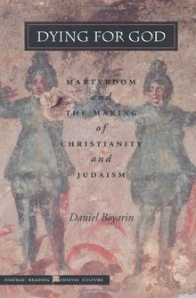 Dying for God: Martyrdom and the Making of Christianity and Judaism (Figurae: Reading Medieval Culture)