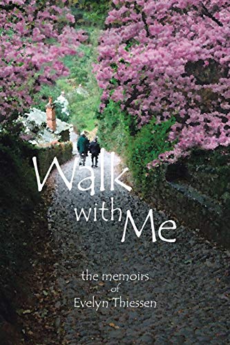 Walk With Me: The Memoirs of Evelyn Thiessen