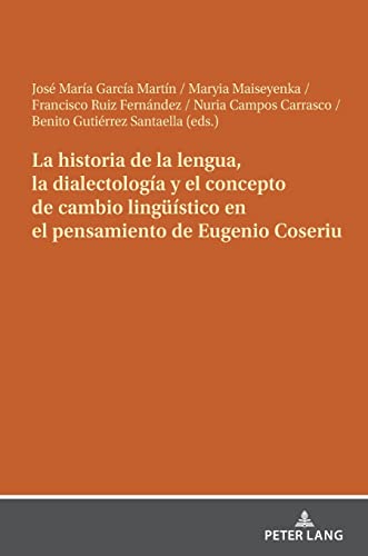 La historia de la lengua, la dialectología y el concepto de cambio lingüístico en el pensamiento de Eugenio Coseriu