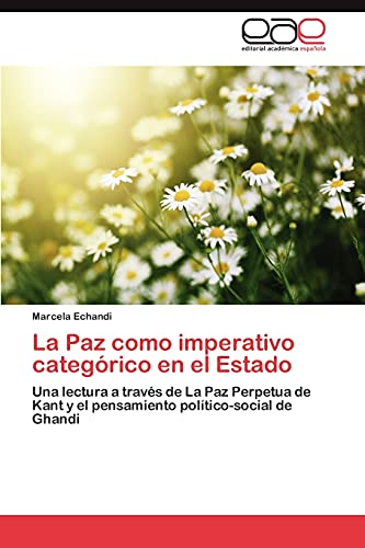La Paz como imperativo categórico en el Estado: Una lectura a través de La Paz Perpetua de Kant y el pensamiento político-social de Ghandi