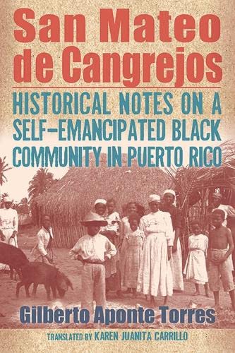 San Mateo de Cangrejos: Historical Notes on a Self-Emancipated Black Community in Puerto Rico (The SUNY in Afro-Latinx Futures)