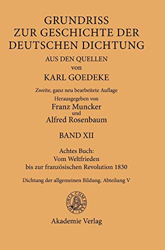 Achtes Buch: Vom Weltfrieden bis zur französischen Revolution 1830: Dichtung der allgemeinen Bildung. Abteilung V (Karl Goedeke. Grundriss zur ... deutschen Dichtung aus den Quellen, Band 5)