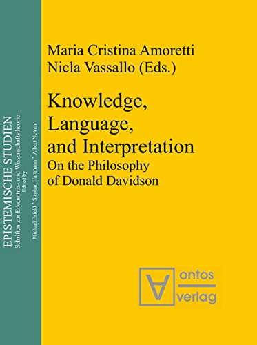 Knowledge, Language, and Interpretation: On the Philosophy of Donald Davidson (Epistemische Studien / Epistemic Studies, 14)