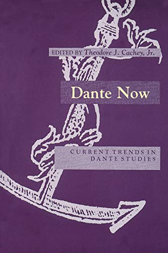 Dante Now: Current Trends in Dante Studies (William and Katherine Devers Series in Dante Studies, Vol 1)