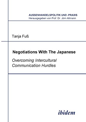 Negotiations With The Japanese: Overcoming Intercultural Communication Hurdles (Außenhandelspolitik und -praxis)