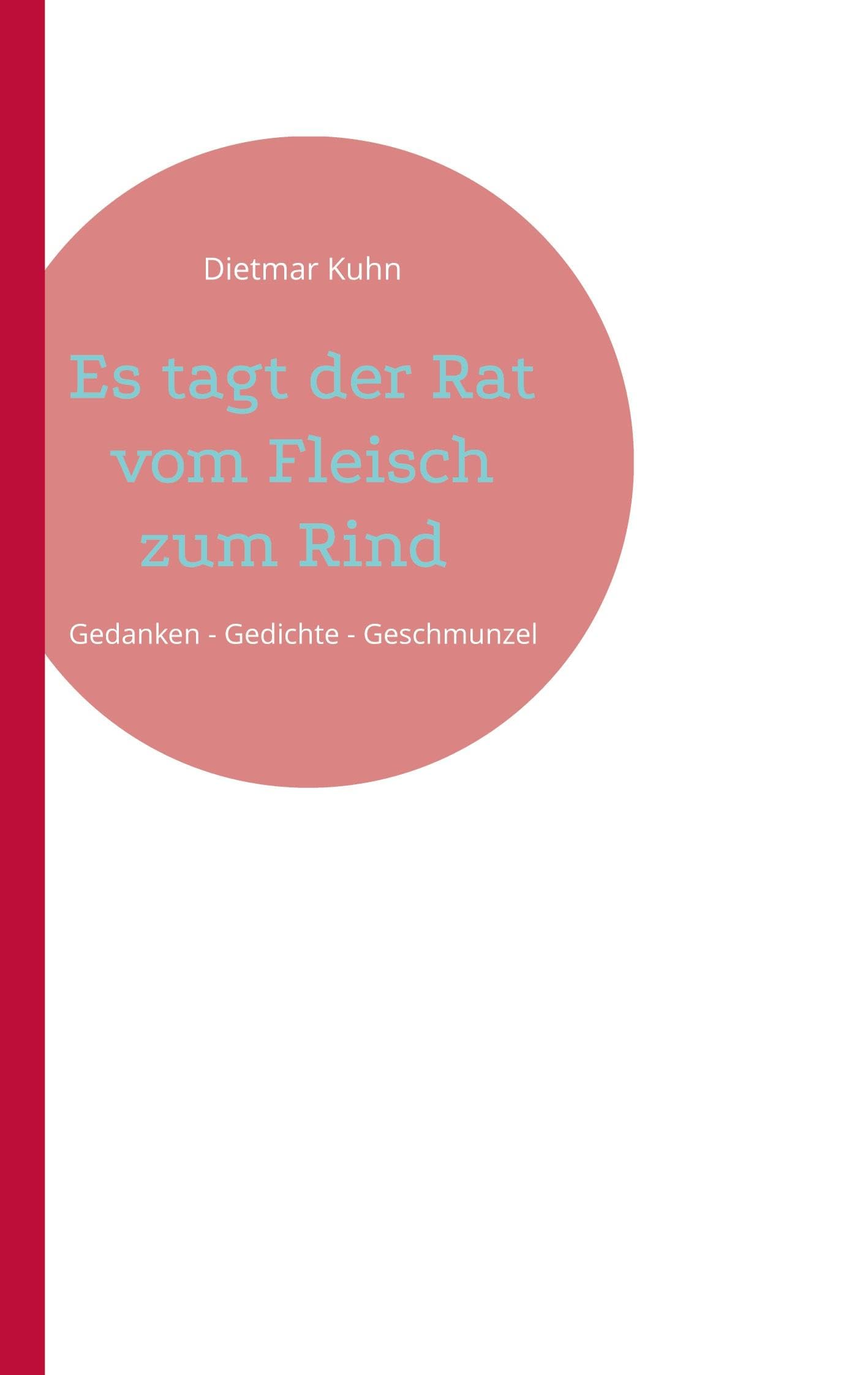 Es tagt der Rat vom Fleisch zum Rind: Gedanken - Gedichte - Geschmunzel