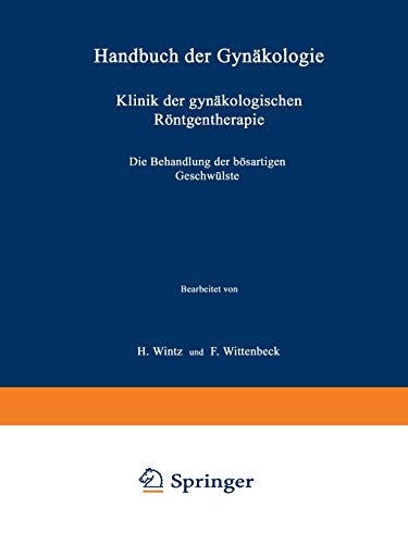 Klinik der gynäkologischen Röntgentherapie: Ƶweiter Teil Die Behandlung der bösartigen Geschwülste (Handbuch der Gynäkologie, 4 / 2 / 2, Band 4)