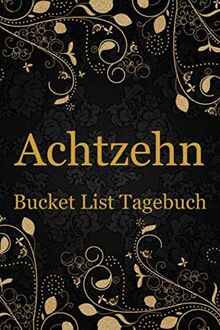 Achtzehn Bucket List Tagebuch: 100 Bucket List Tagebuch Einträge Zum Ausfüllen Geschenk zum 18. Geburtstag für Mädchen die 18 Jahre werden
