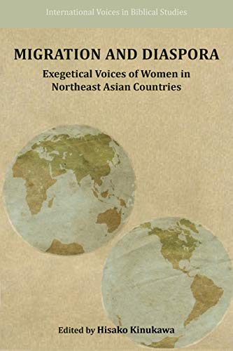 Migration and Diaspora: Exegetical Voices of Women in Northeast Asian Countries (Society of Biblical Literature International Voices in Biblical Studies, Band 6)