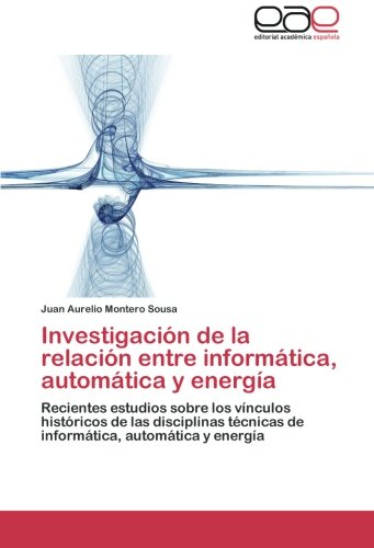 Investigación de la relación entre informática, automática y energía: Recientes estudios sobre los vínculos históricos de las disciplinas técnicas de informática, automática y energía