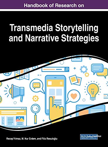 Handbook of Research on Transmedia Storytelling and Narrative Strategies (Advances in Media, Entertainment, and the Arts)