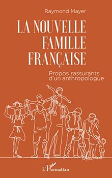 La nouvelle famille française : propos rassurants d'un anthropologue