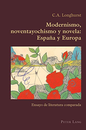 Modernismo, noventayochismo y novela: España y Europa: Ensayo de literatura comparada (Hispanic Studies: Culture and Ideas)
