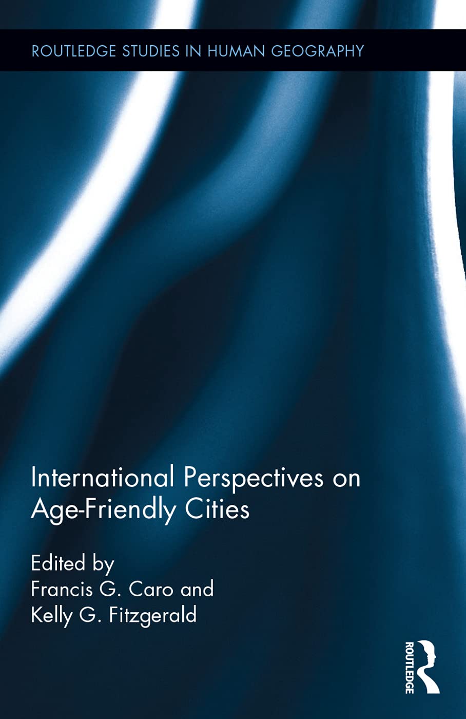 International Perspectives on Age-Friendly Cities (Routledge Studies in Human Geography, 55, Band 55)