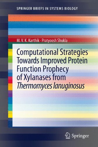 Computational Strategies Towards Improved Protein Function Prophecy of Xylanases From Thermomyces Lanuginosus (SpringerBriefs in Systems Biology)