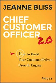 Chief Customer Officer 2.0: How to Build Your Customer-Driven Growth Engine