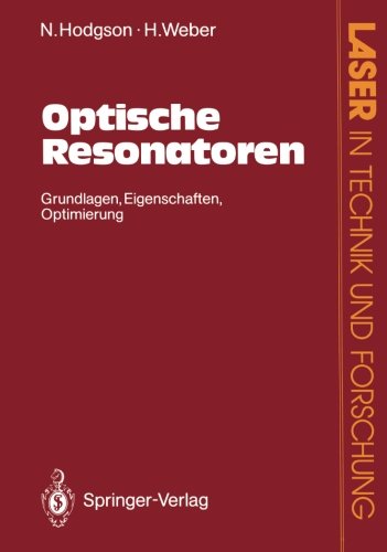 Optische Resonatoren: Grundlagen, Eigenschaften, Optimierung (Laser in Technik und Forschung) (German Edition)