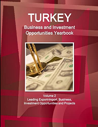 Turkey Business and Investment Opportunities Yearbook Volume 2 Leading Export-Import, Business, Investment Opportunities and Projects