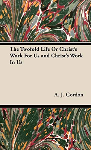 The Twofold Life or Christ's Work for Us and Christ's Work in Us