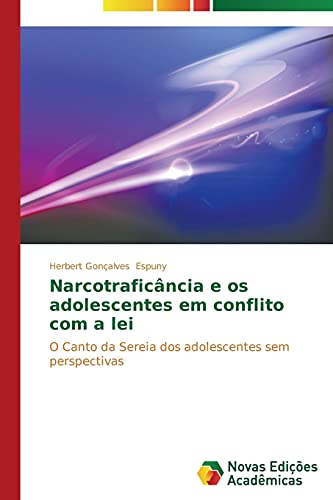 Narcotraficância e os adolescentes em conflito com a lei: O Canto da Sereia dos adolescentes sem perspectivas
