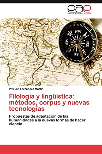 Filología y lingüística: métodos, corpus y nuevas tecnologías: Propuestas de adaptación de las humanidades a la nuevas formas de hacer ciencia