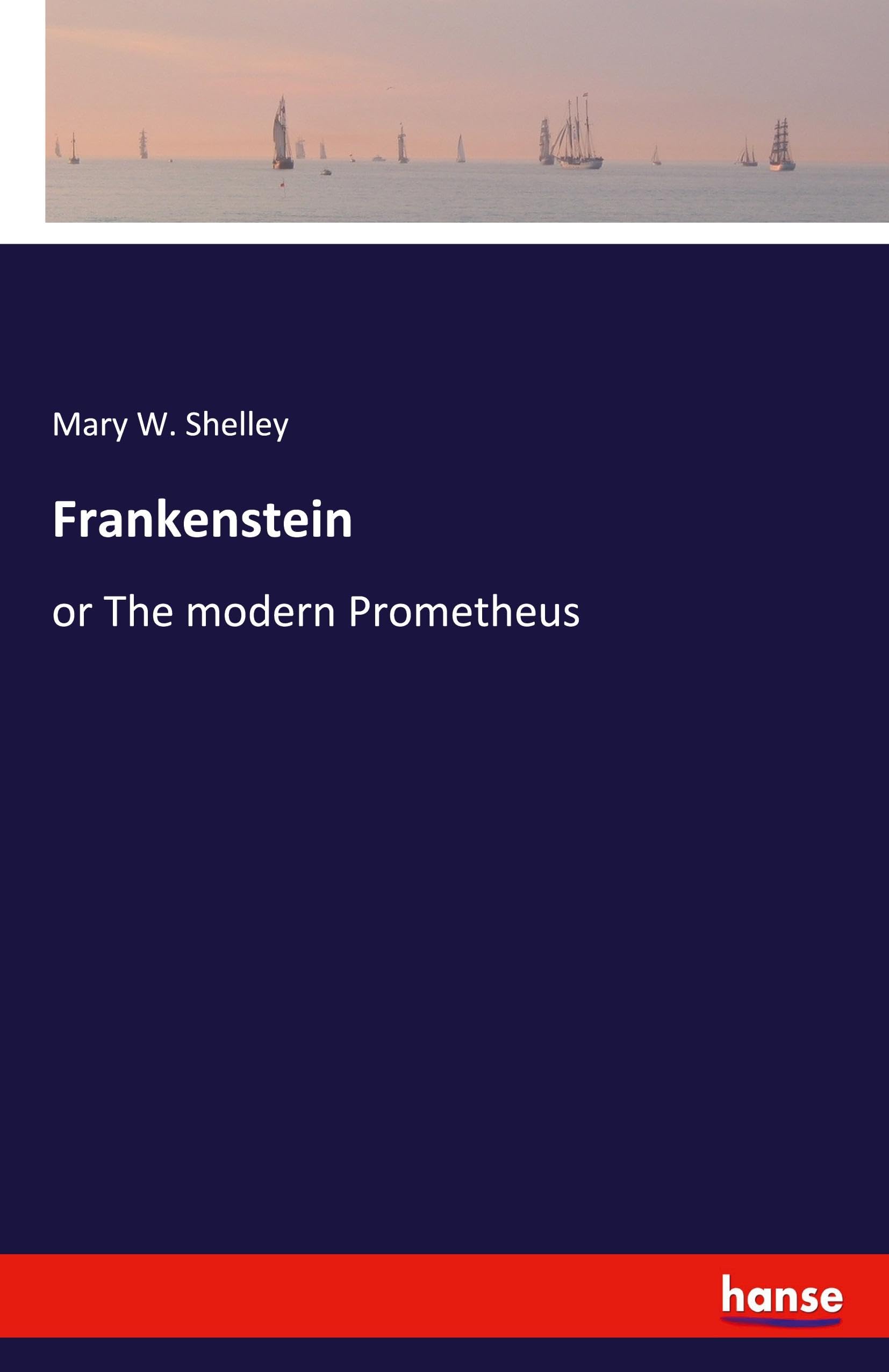 Frankenstein: or The modern Prometheus