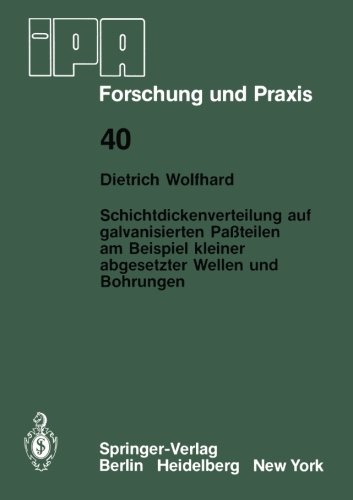 Schichtdickenverteilung auf galvanisierten Paßteilen am Beispiel kleiner abgesetzter Wellen und Bohrungen (IPA-IAO - Forschung und Praxis)