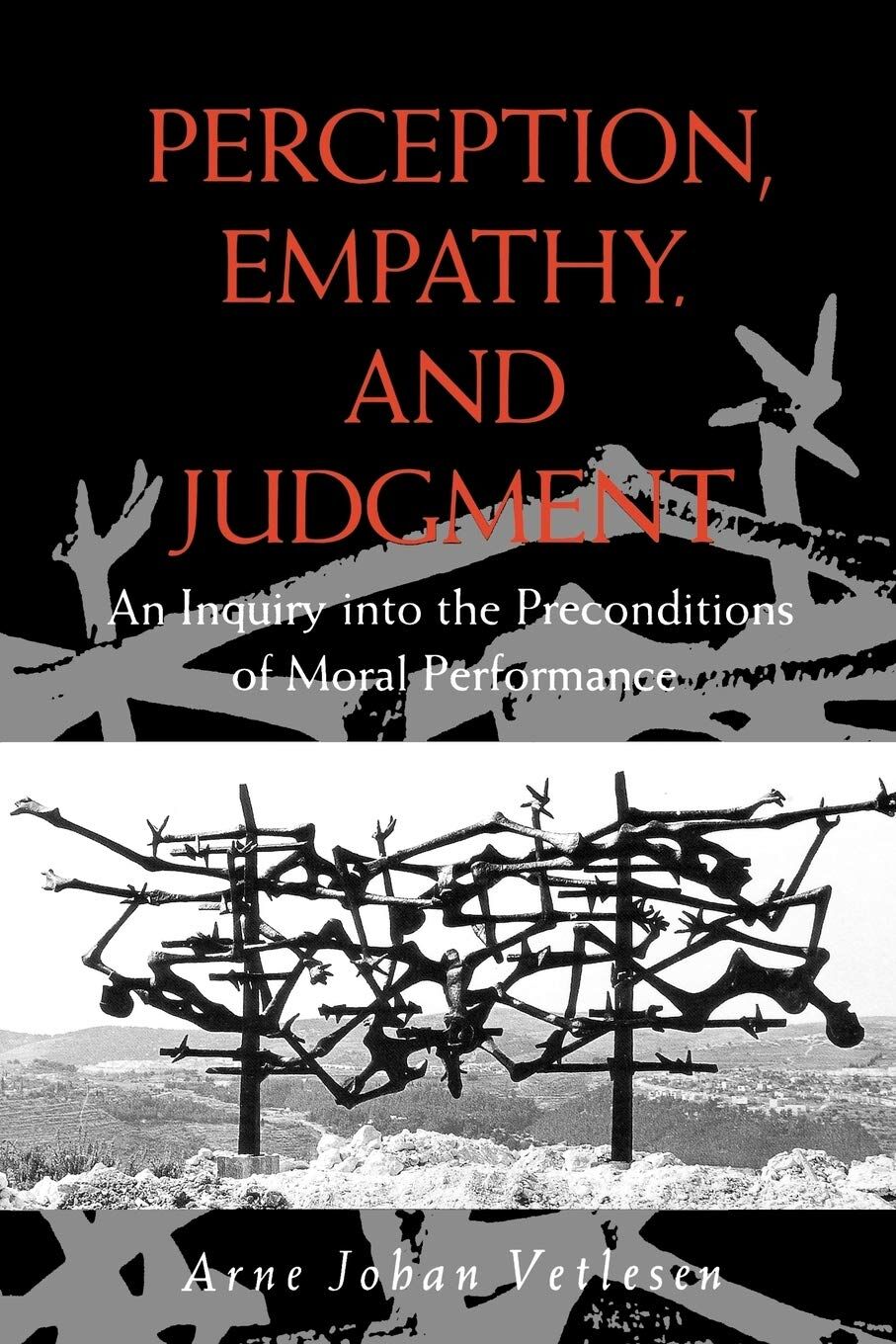 Perception, Empathy, and Judgment: An Inquiry into the Preconditions of Moral Performance: An Inquiry into the Preconditions of Moral Performance