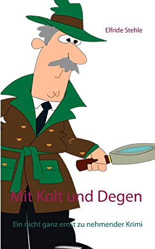 Mit Kolt und Degen: Ein nicht ganz ernst zu nehmender Krimi