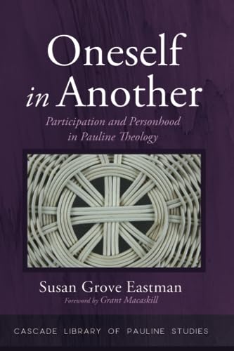 Eastman, Susan Grove Oneself In Another, Participation And Personhood In Pauline Theology (Cascade Library Of Pauline Studies)