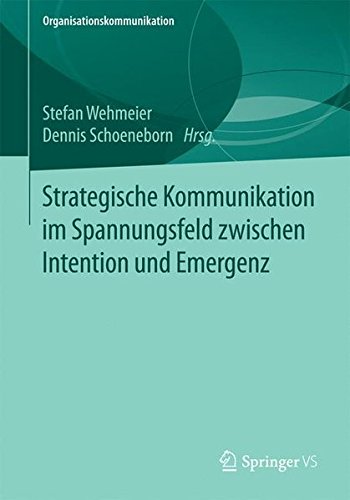 Strategische Kommunikation im Spannungsfeld zwischen Intention und Emergenz (Organisationskommunikation)