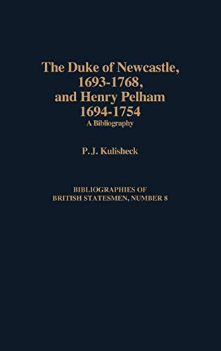 The Duke of Newcastle, 1693-1768, and Henry Pelham, 1694-1754: A Bibliography (Bibliographies of British Statesmen)